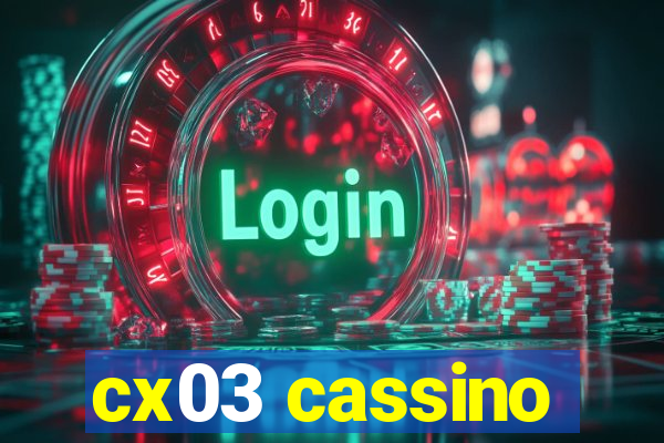 cx03 cassino